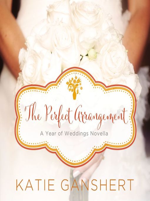 Title details for The Perfect Arrangement by Katie Ganshert - Available